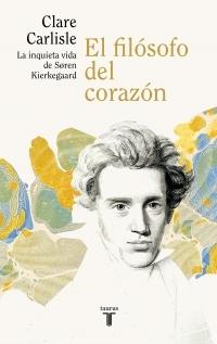 El filósofo del corazón "La inquieta vida de Soren Kierkegaard"