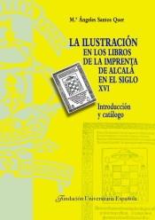 La ilustración en los libros de la imprenta de Alcalá en el siglo XVI "Introducción y catálogo". 