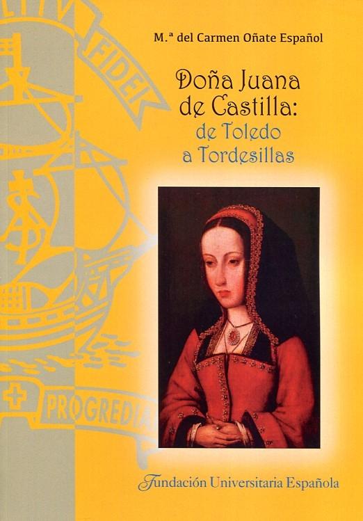 Doña Juana de Castilla: de Toledo a Tordesillas