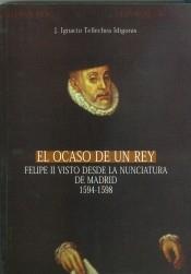 El ocaso de un Rey. Felipe II visto desde la nunciatura de Madrid 1594-1598. 