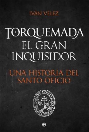 Torquemada. El gran inquisidor "Una historia del Santo Oficio". 