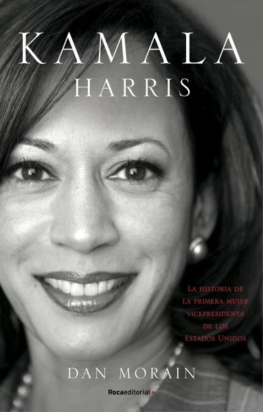 Kamala Harris "La historia de la primera mujer vicepresidenta de Estados Unidos"