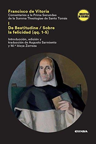 Comentarios a la Prima Secundae de la Summa Theologiae de Santo Tomás "I. De Beatitudine / Sobre la felicidad (qq. 1-5)". 