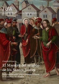 El Maestro del retablo de los Santos Juanes "Investigación sobre procedimientos técnicos en el contexto del obrador"