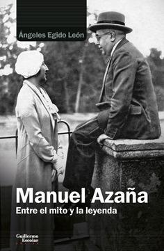 Manuel Azaña. Entre el mito y la leyenda. 