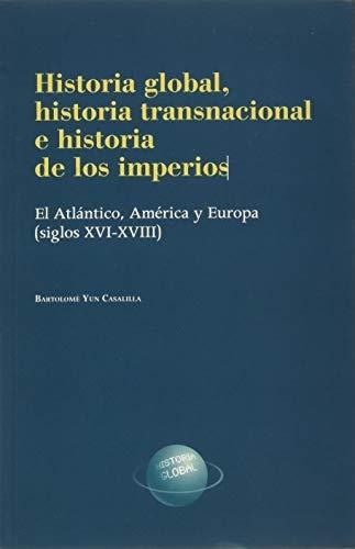Historia global, historia transnacional e historia de los imperios "El Atlántico, América y Europa (siglos XVI-XVIII)". 