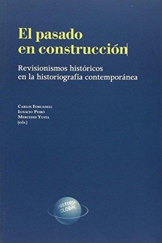 El pasado en construcción "Revisionismos históricos en la historiografía contemporánea". 