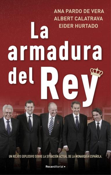 La armadura del Rey "Un relato explosivo sobre la situación actual de la monarquía española"