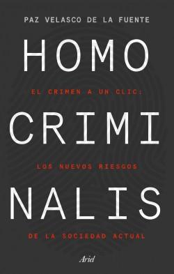 Homo criminalis "El crimen a un clic: los nuevos riesgos de la sociedad actual". 