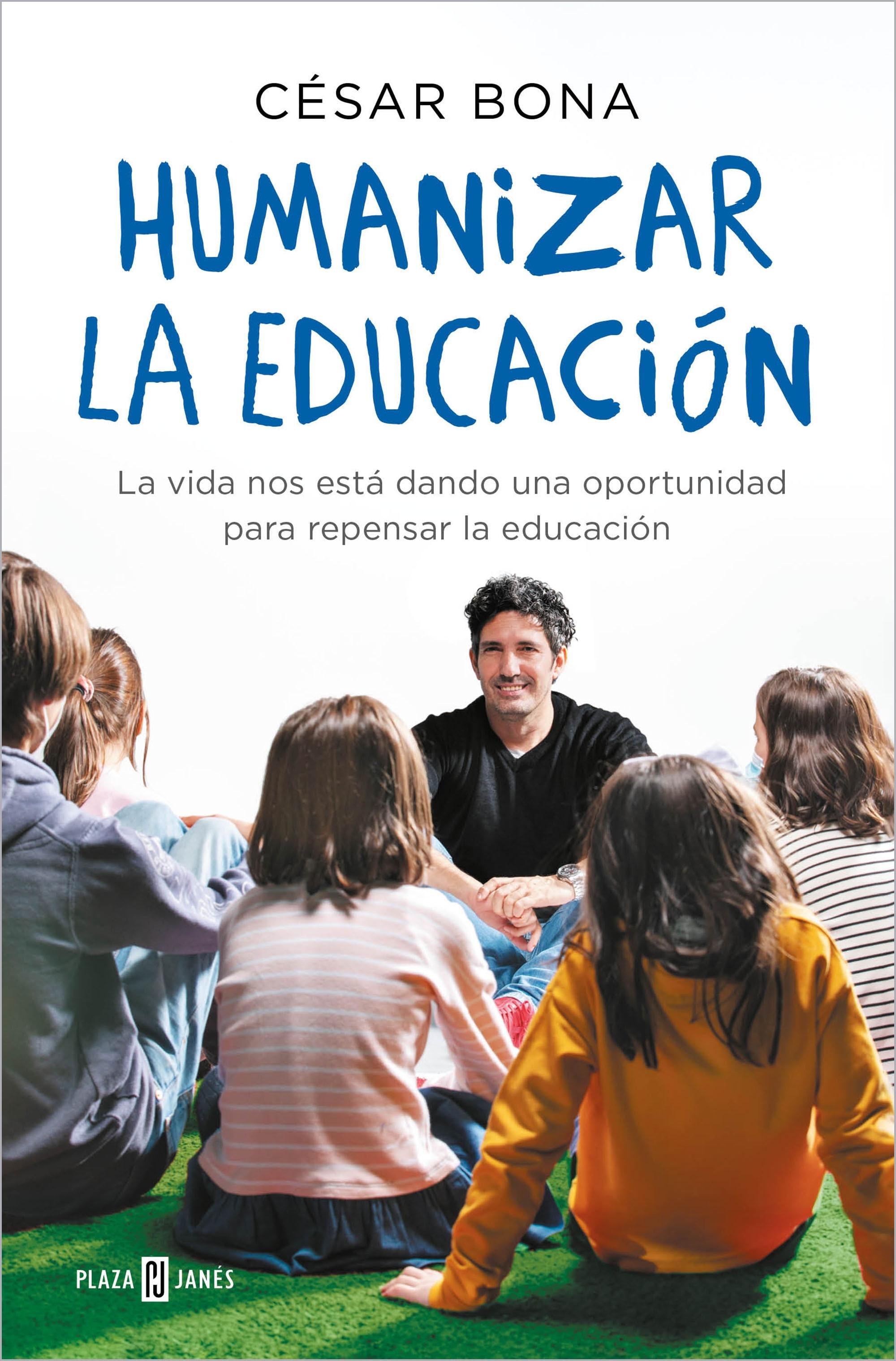 Humanizar la educación "La vida nos está dando una oportunidad para repensar la educación". 