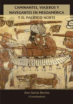 Caminantes, viajeros y navegantes en Mesoamérica y el Pacífico Norte. 