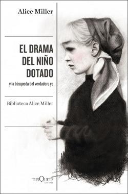 El drama del niño dotado "Y la búsqueda del verdadero yo (Biblioteca Alice Miller - 1)"