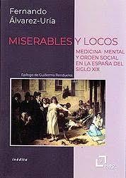 Miserables y locos "Medicina mental y orden social en la España del siglo XIX". 