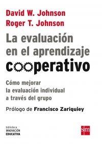 La evaluación en el aprendizaje cooperativo "Cómo mejorar la evaluación individual a través del grupo". 