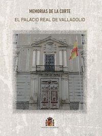 Memorias de la corte. El Palacio Real de Valladolid. 