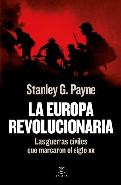 La Europa revolucionaria "Las guerras civiles que marcaron el siglo XX". 