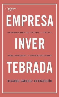 Empresa invertebrada "Aprendizajes de Ortega y Gasset para empresas y organizaciones". 