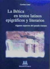 La Bética en textos latinos epigráficos y literarios "Algunos aspectos del pasado romano". 