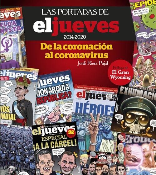 Las portadas de 'El Jueves' (2014-2020) "De la coronación al coronavirus". 