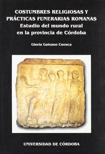 Costumbres religiosas y prácticas funerarias romanas. Estudio del mundo rural en la provincia de Córdoba. 