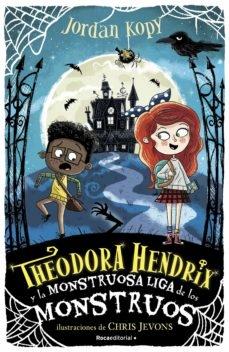 Theodora Hendrix y la monstruosa liga de los monstruos. 