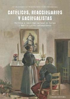 Católicos, reaccionarios y nacionalistas "Política e identidad nacional en Europa y América Latina contemporáneas". 
