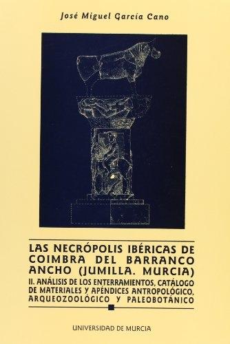 Necrópolis ibéricas de Coimbra del Barranco Ancho (Jumillla, Murcia) - II "Análisis de los enterramientos, catálogo de materiales y apéndices antropológicos, arqueozoológico...". 