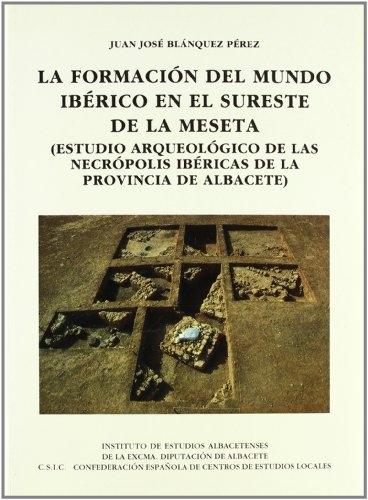 La Formación del mundo ibérico en el Sureste de la Meseta "(Estudio arqueológico de las necrópolis ibéricas de la..."