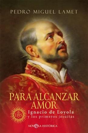 Para alcanzar amor "Ignacio de Loyola y los primeros jesuitas". 
