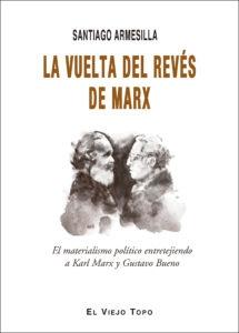 La vuelta del revés de Marx "El materialismo político entretejiendo a Karl Marx y Gustavo Bueno". 