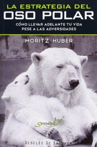 La estrategia del oso polar "Cómo llevar adelante tu vida pese a las adversidades". 