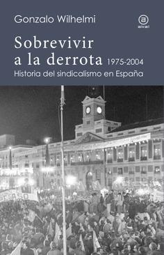Sobrevivir a la derrota, 1975-2004 "Historia del sindicalismo en España"