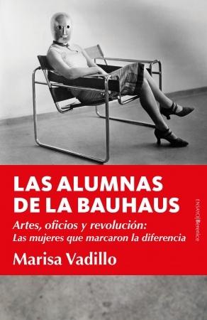 Las alumnas de la Bauhaus "Artes, oficios y revolución: Las mujeres que marcaron la diferencia". 