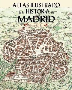 Atlas ilustrado de Historia de Madrid. 