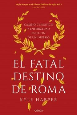 El fatal destino de Roma "Cambio climático y enfermedad en el fin de un imperio". 