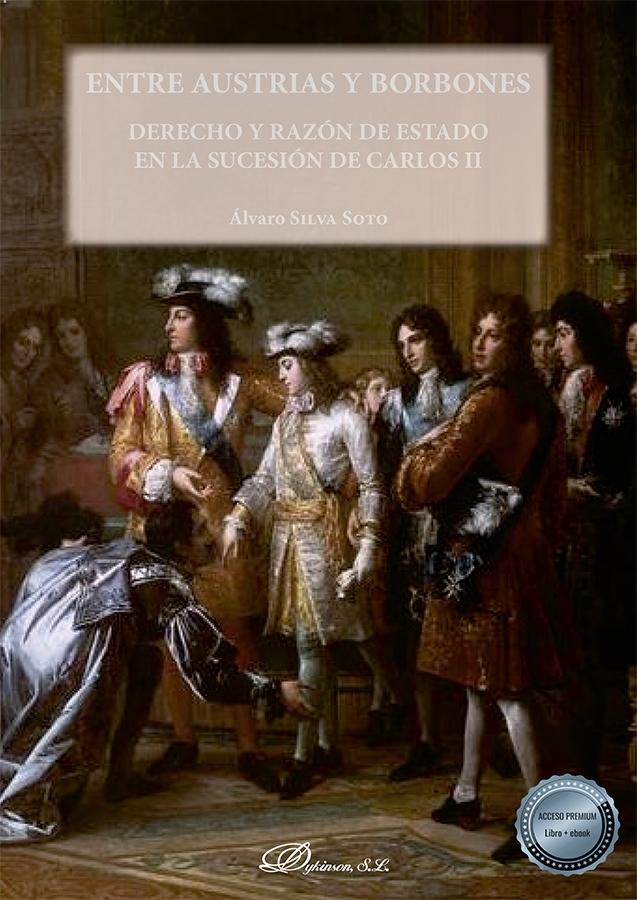 Entre Austrias y Borbones "Derecho y razón de estado en la sucesión de Carlos II"