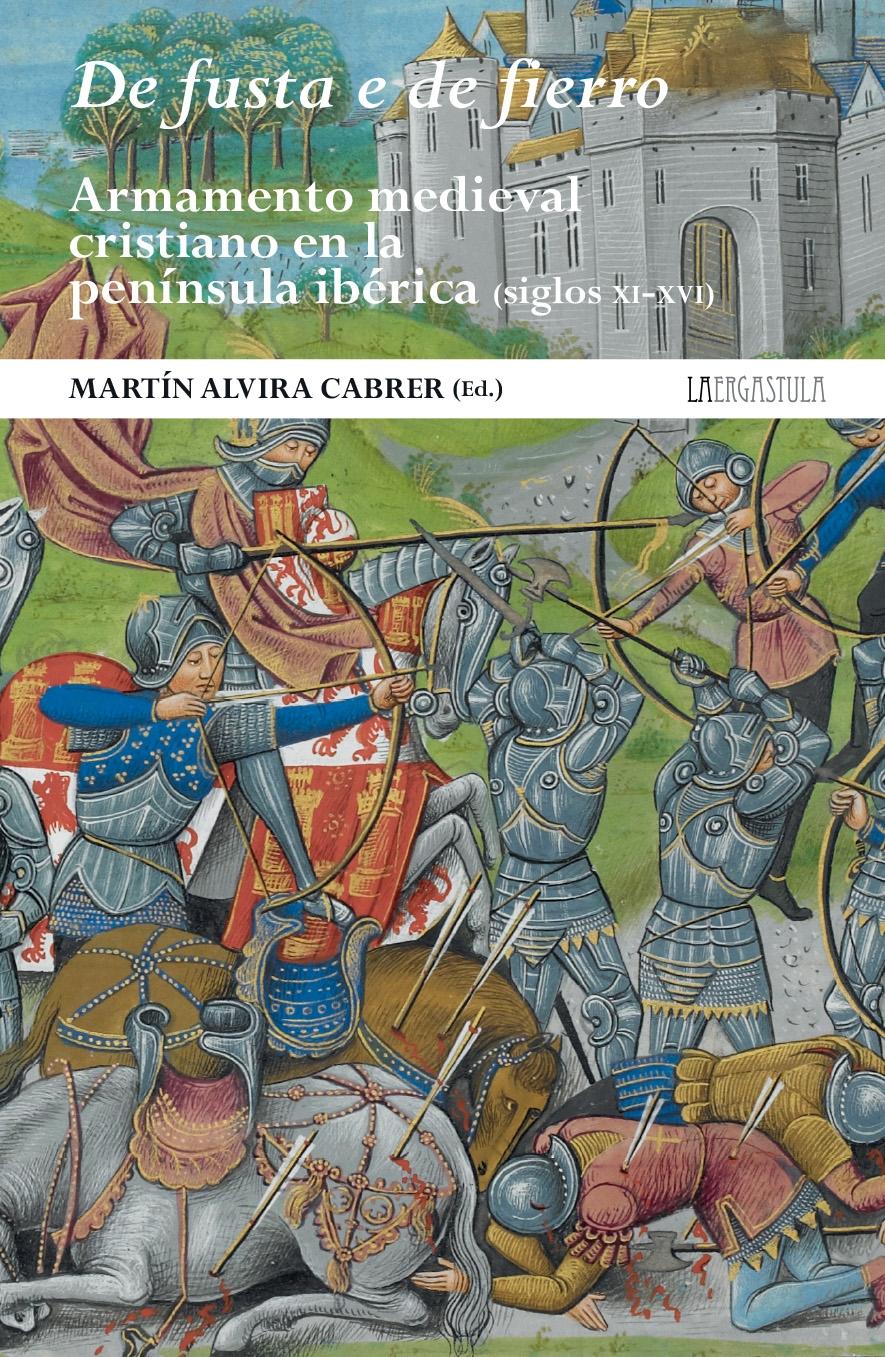 De fusta e de fierro. Armamento medieval cristiano en la Península Ibérica "(Siglos XI-XVI)". 