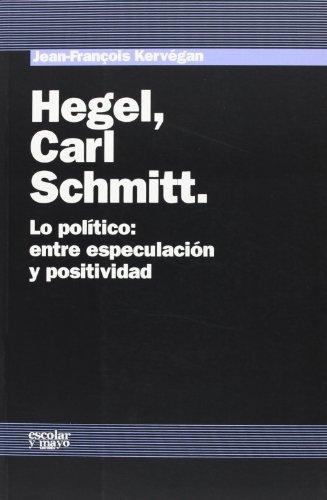 Hegel, Carl Schmitt "Lo político: entre la especulación y positividad". 