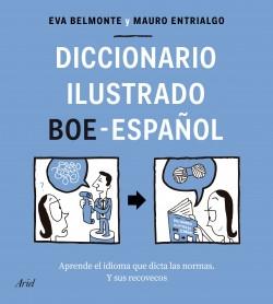 Diccionario ilustrado BOE-Español "Aprende el idioma que dicta las normas. Y sus recovecos"