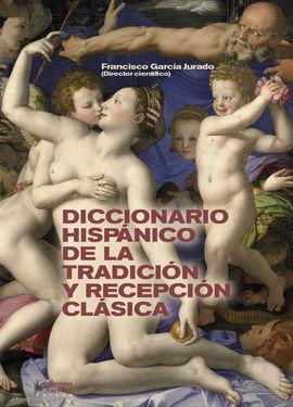Diccionario hispánico de la tradición y recepción clásica "Conceptos, personas y métodos". 