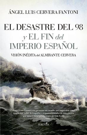 El desastre del 98 y el fin del Imperio español "Visión inédita del Almirante Cervera". 