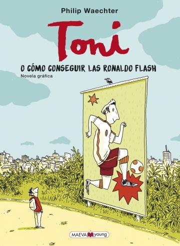 Toni "O cómo conseguir las Ronaldo Flash (Novela gráfica)". 
