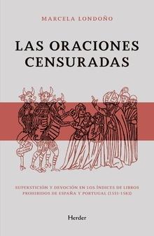 Las oraciones censuradas "superstición y devoción en los índices de libros prohibidos de España y Portugal (1551-1583)". 