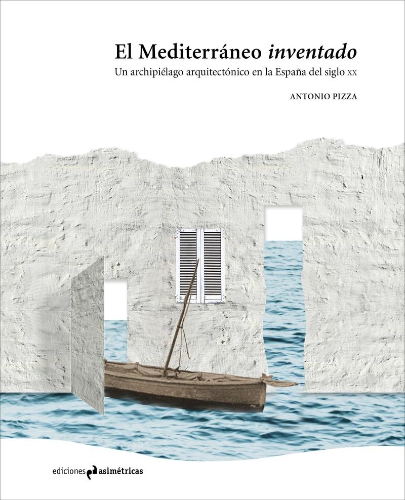 El Mediterráneo inventado "Un archipiélago arquitectónico en la España del siglo XX". 