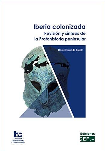 Iberia colonizada "Revisión y síntesis de la Protohistoria peninsular". 