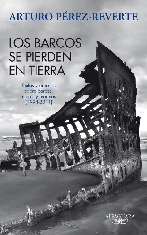 Los barcos se pierden en la tierra "Textos y artículos sobre barcos, mares y marinos (1994-2011)". 