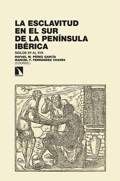 La esclavitud en el sur de la Península ibérica "Siglos XV al XVII". 