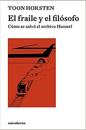 El fraile y el filósofo "Cómo se salvó el archivo Husserl". 