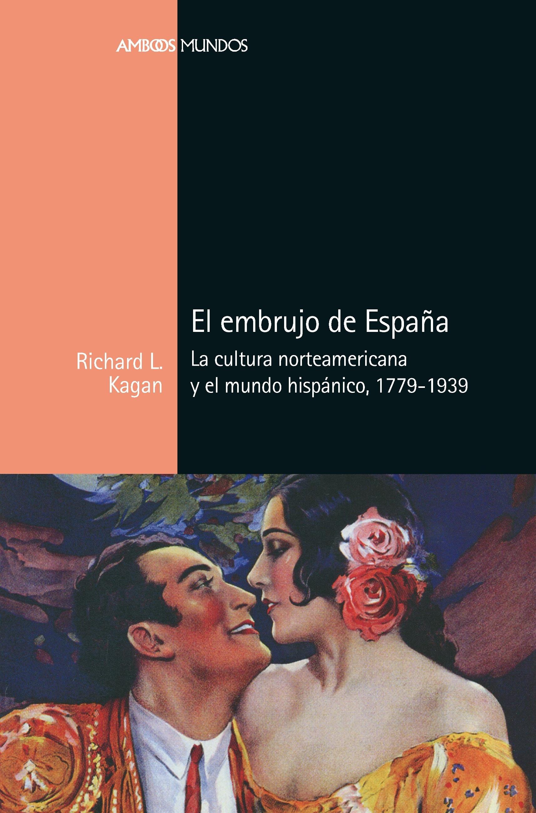 El embrujo de España "La cultura norteamericana y el mundo hispánico, 1779-1939". 