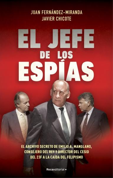 El jefe de los espías "El archivo secreto de Emilio A. Manglano, Consejero del Rey y Director del CESID del 23F a la caída...". 